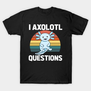 I Axolotl Quetions T-Shirt